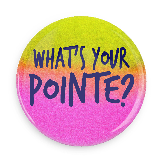 Button - What's Your Pointe?